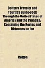 Colton's Traveler and Tourist's GuideBook Through the United States of America and the Canadas Containing the Routes and Distances on the