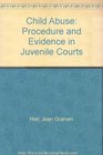 Child Abuse Procedure and Evidence in Juvenile Courts