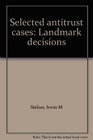 Selected antitrust cases Landmark decisions