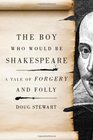 The Boy Who Would Be Shakespeare A Tale of Forgery and Folly