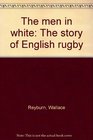 The men in white The story of English rugby