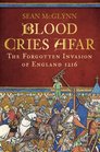 Blood Cries Afar The Forgotten Invasion of England 1216