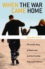 When the War Came Home The Inside Story of Reservists and the Families They Leave Behind