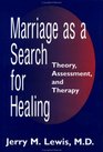 Marriage as a Search For Healing Theory Assessment and Therapy