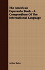 The American Esperanto Book  A Compendium Of The International Language