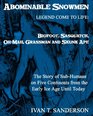 Abominable Snowmen Legend Comes To Life Bigfoot Sasquatch OhMah Grassman And Skunk Ape The Story Of SubHumans On Five Continents From The Early Ice Age Until Today Illustrated