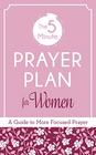 The 5Minute Prayer Plan for Women A Guide to More Focused Prayer