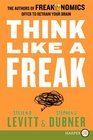 Think Like a Freak : The Authors of Freakonomics Offer to Retrain Your Brain (Larger Print)