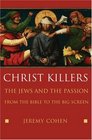 Christ Killers The Jews and the Passion from the Bible to the Big Screen