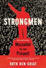 Strongmen: Mussolini to the Present