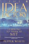 The Idea Factory Learning to think at MIT