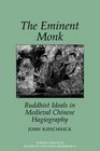 Eminent Monk Buddhist Ideals in Medieval Chinese Hagiography