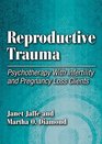 Reproductive Trauma Psychotherapy With Infertility and Pregnancy Loss Clients