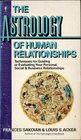 The Astrology of Human Relationships Techniques for Guiding or Evaluating Your Personal Social  Business Relationships