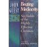 Beating Mediocrity Six Habits of the Highly Effective Christian