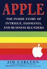 Apple The Inside Story of Intrigue Egomania and Business Blunders