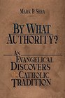 By What Authority An Evangelical Discovers Catholic Tradition