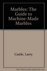 Marbles The Guide to MachineMade Marbles