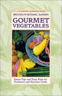 Gourmet Vegetables Smart Tips and Tasty Picks for Gardeners and Gourmet Cooks