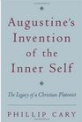 Augustine's Invention of the Inner Self The Legacy of a Christian Platonist