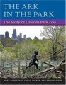 The Ark in the Park The Story of Lincoln Park Zoo