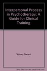 Interpersonal Process in Psychotherapy A Guide for Clinical Training