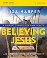 Believing Jesus Study Guide with DVD A Journey Through the Book of Acts