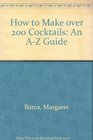 How to Make over 200 Cocktails An AZ Guide