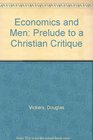 Economics and Men Prelude to a Christian Critique
