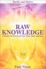 Raw Knowledge Enhance the Powers of the Mind Body and Soul