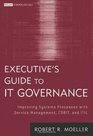 Executive's Guide to IT Governance Improving Systems Processes with Service Management COBIT and ITIL