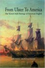From Ulster to America The ScotchIrish Heritage of American English