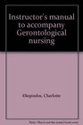 Instructor's manual to accompany Gerontological nursing