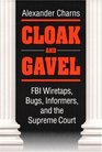 Cloak and Gavel FBI Wiretaps Bugs Informers and the Supreme Court
