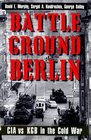 Battleground Berlin  CIA vs KGB in the Cold War