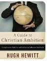 A Guide to Christian Ambition Using Career Politics and Culture to Influence the World