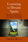 Learning to Dream Again Rediscovering the Heart of God