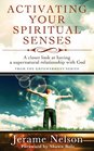 Activating Your Spiritual Senses A closer look at having a supernatural relationship with God