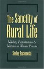 The Sanctity of Rural Life Nobility Protestantism and Nazism in Weimar Prussia