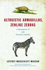 Altruistic Armadillos Zenlike Zebras A Menagerie of 100 Favorite Animals