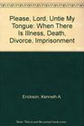 Please Lord Untie My Tongue When There Is Illness Death Divorce Imprisonment