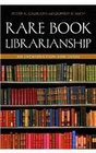 Rare Book Librarianship An Introduction and Guide