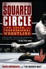 The Squared Circle: Life, Death, and Professional Wrestling