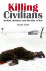 Killing Civilians Method Madness and Morality in War