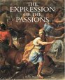 The Expression of the Passions  The Origin and Influence of Charles Le Brun's Conference sur l'expression generale et particuliere