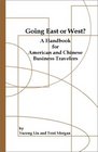Going East or West A Handbook for American and Chinese Business Travelers