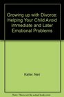 Growing Up With Divorce Helping Your Child Avoid Immediate and Later Emotional Problems