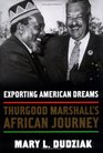 Exporting American Dreams Thurgood Marshall's African Journey
