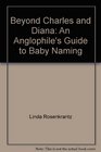 Beyond Charles and Diana An Anglophile's Guide to Baby Naming