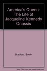 Americas Queen The Life of Jacqueline Kennedy Onassis